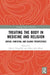 Treating the Body in Medicine and Religion: Jewish, Christian, and Islamic Perspectives by John J. Fitzgerald