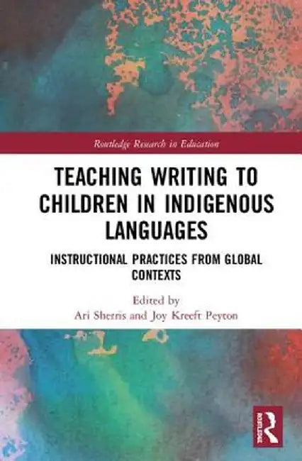 Teaching Writing to Children in Indigenous Languages: Instructional Practices from Global Contexts by Ari Sherris