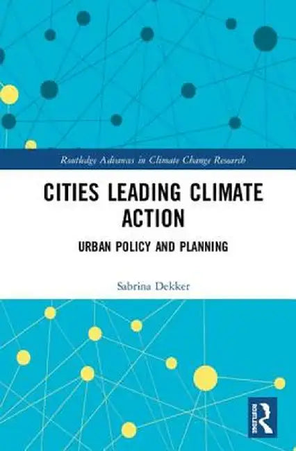 Cities Leading Climate Action: Urban Policy and Planning by Sabrina Dekker