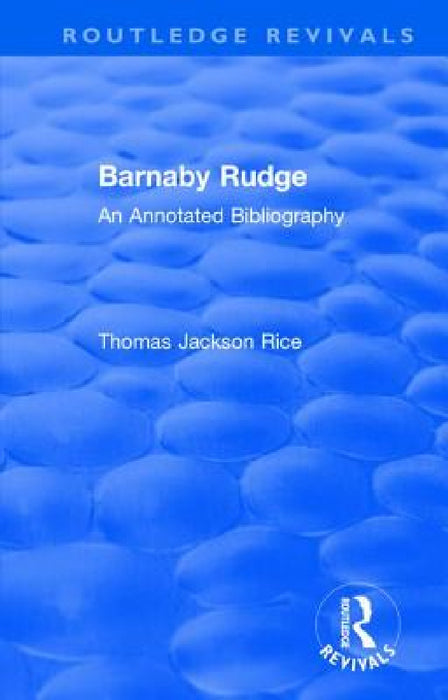 Routledge Revivals: Barnaby Rudge (1987 ): An Annotated Bibliography by Thomas Jackson Rice