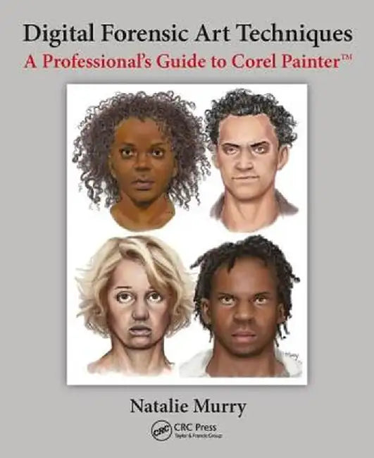 Digital Forensic Art Techniques: A Professional's Guide to Corel Painter by Natalie Murry