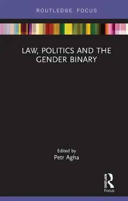 Law, Politics and the Gender Binary by Petr Agha