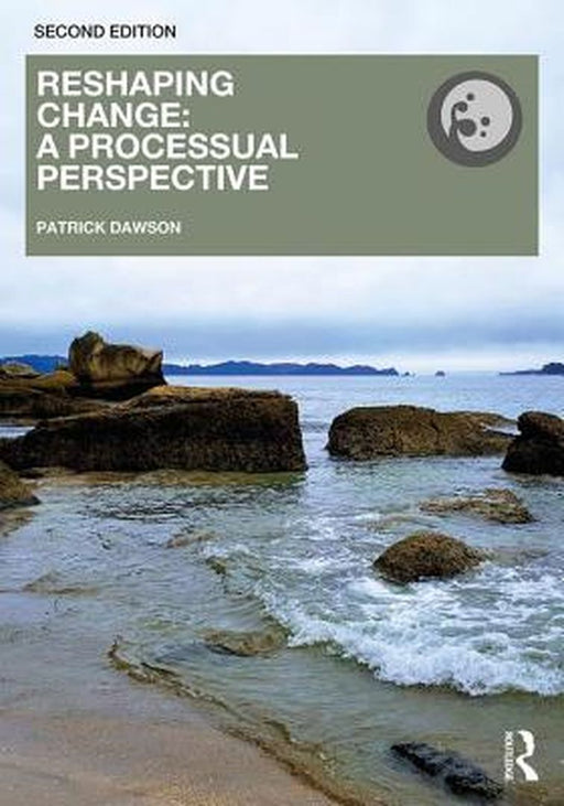 Reshaping Change: A Processual Perspective by Dawson