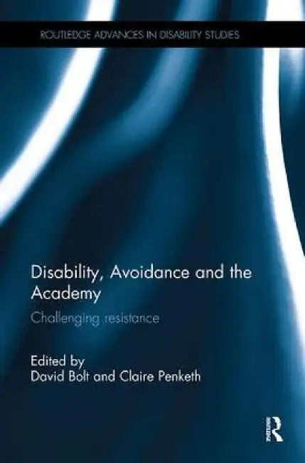 Disability, Avoidance and the Academy: Challenging Resistance by David Bolt