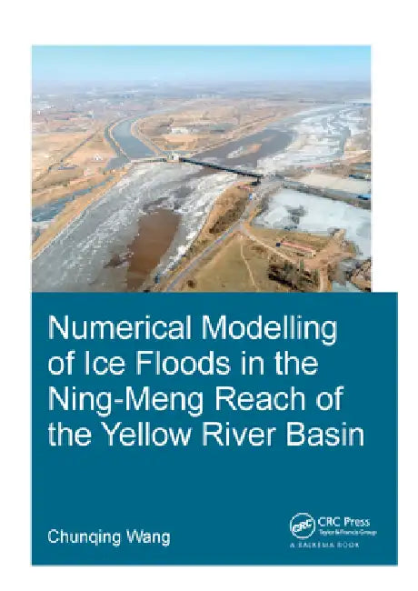 Numerical Modelling of Ice Floods in the Ning-Meng Reach of the Yellow River Basin by Chunqing Wang