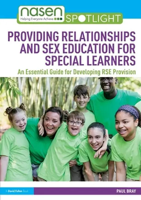 Providing Relationships and Sex Education for Special Learners: An Essential Guide for Developing Rse Provision by Paul Bray