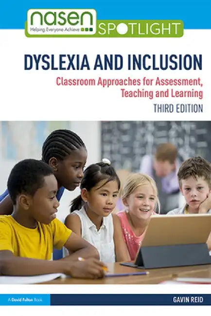 Dyslexia and Inclusion: Classroom Approaches for Assessment, Teaching and Learning by Gavin Reid