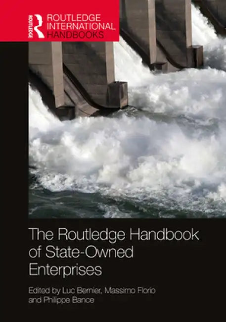 The Routledge Handbook of State-Owned Enterprises by Abbotts, Kristina