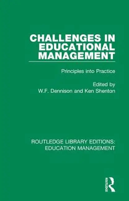 Challenges in Educational Management: Principles into Practice by W. F. Dennison