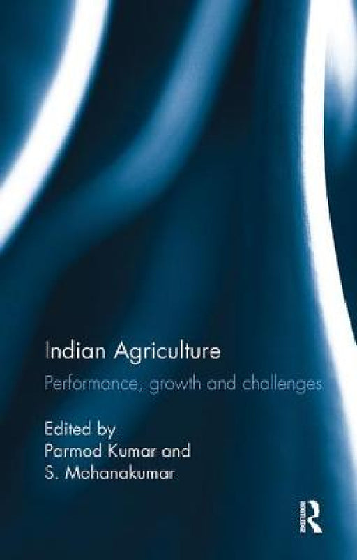 Indian Agriculture: Performance, growth and challenges. Essays in honour of Ramesh Kumar Sharma by Parmod Kumar, S. Mohanakumar