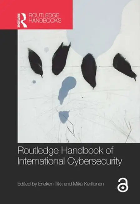 Routledge Handbook of International Cybersecurity by Eneken Tikk