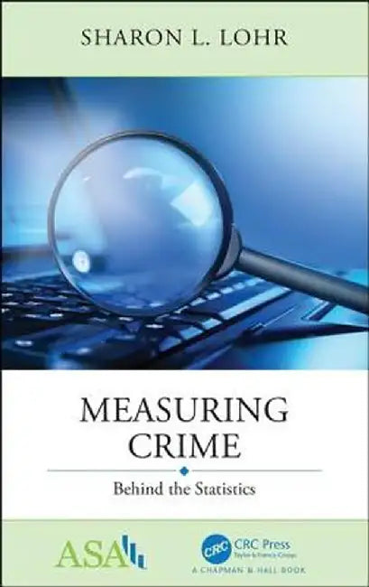 Measuring Crime: Behind the Statistics by Sharon L. Lohr