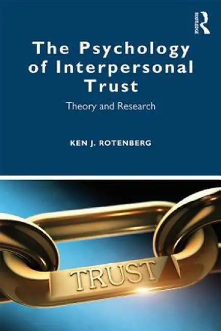 The Psychology of Interpersonal Trust: Theory and Research by Ken J. Rotenberg