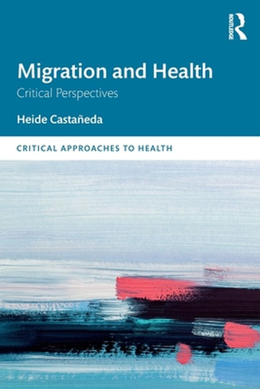 Migration and Health: Critical Perspectives by Castañeda Heide