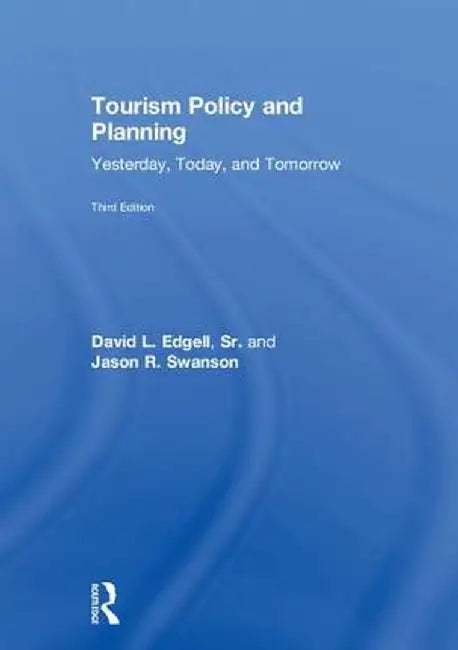 Tourism Policy and Planning: Yesterday, Today, and Tomorrow by David L. Edgell Sr.