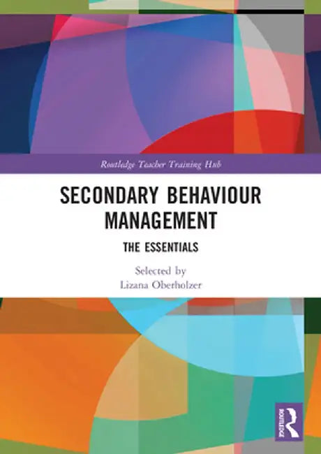 Secondary Behaviour Management: The Essentials by Lizana Oberholzer