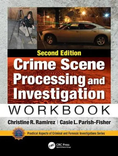 Crime Scene Processing and Investigation Workbook, Second Edition by Christine R. Ramirez