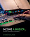 Mixing a Musical: Broadway Theatrical Sound Techniques by Shannon Slaton