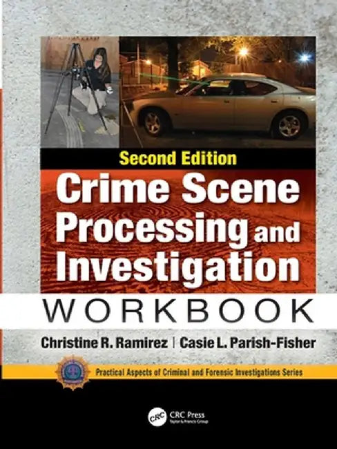 Crime Scene Processing and Investigation Workbook, Second Edition by Christine R. Ramirez