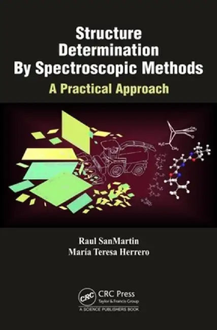 Structure Determination By Spectroscopic Methods: A Practical Approach by Raul SanMartin