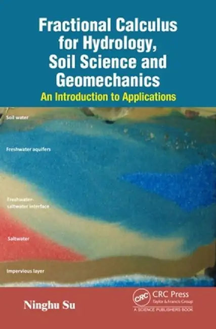 Fractional Calculus for Hydrology Soil Science and Geomechanics: An Introduction to Applications by Su