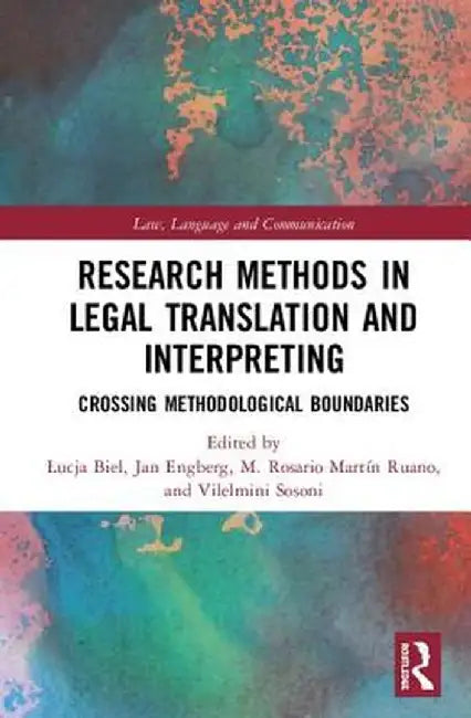 Research Methods in Legal Translation and Interpreting: Crossing Methodological Boundaries by Lucja Biel