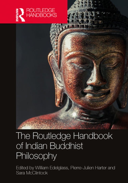 The Routledge Handbook of Indian Buddhist Philosophy by William Edelglass, Pierre-Julien Harter, Taylor & Francis