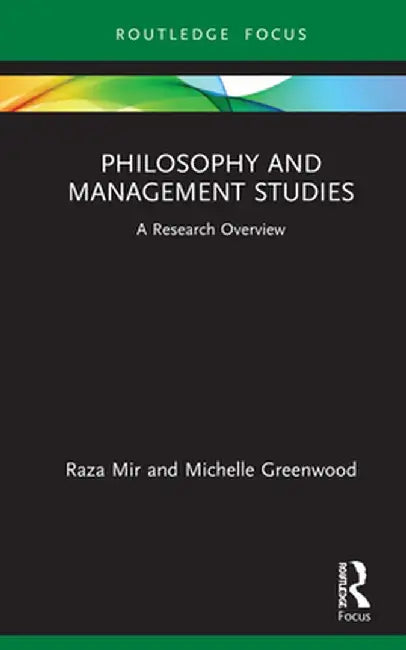 Philosophy and Management Studies: A Research Overview by Raza Mir
