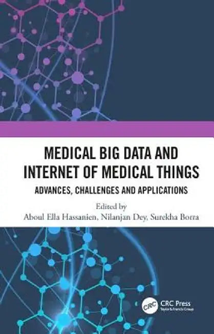 Medical Big Data and Internet of Medical Things: Advances Challenges and Applications by Hassanien, Aboul Ella