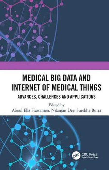 Medical Big Data and Internet of Medical Things: Advances Challenges and Applications by Hassanien, Aboul Ella