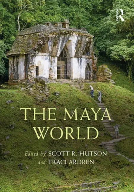 The Maya World by Scott R. Hutson