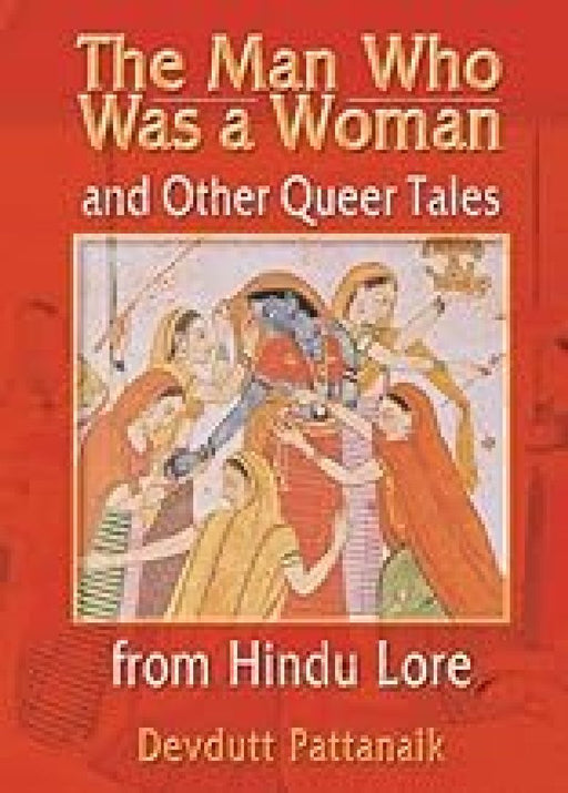 The Man Who Was a Woman and Other Queer Tales from Hindu Lore  by Devdutt Pattanaik