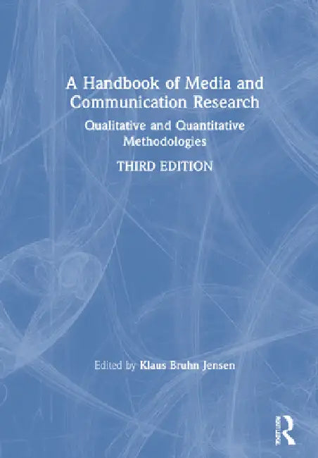 A Handbook of Media and Communication Research: Qualitative and Quantitative Methodologies by Klaus Bruhn Jensen