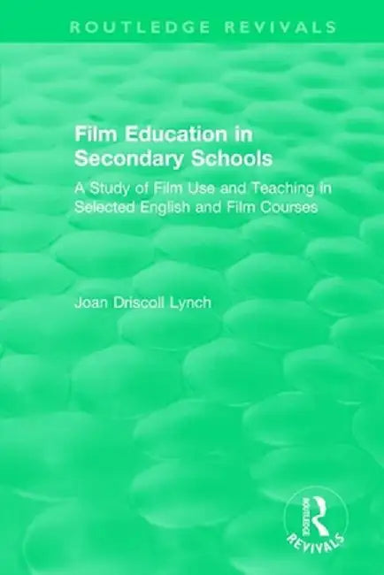 Film Education in Secondary Schools (1983): A Study of Film use and Teaching in Selected English and Film Courses by Joan Driscoll Lynch
