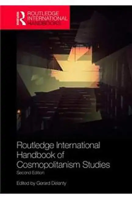 Routledge International Handbook of Cosmopolitanism Studies by Delanty Gerard