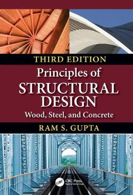 Principles of Structural Design: Wood, Steel, and Concrete, Third Edition by Ram S. Gupta