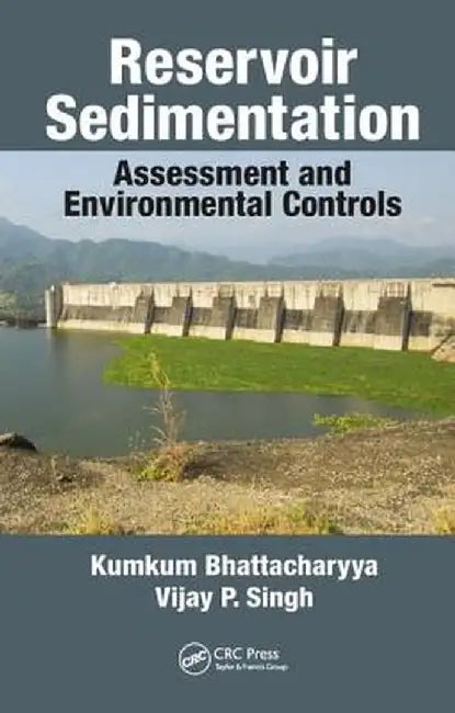 Reservoir Sedimentation: Assessment and Environmental Controls by Kumkum Bhattacharyya