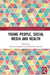 Young People, Social Media and Health by Victoria Goodyear