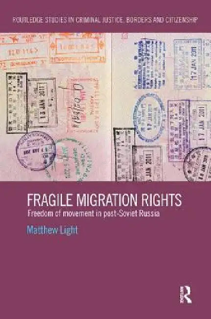 Fragile Migration Rights: Freedom of Movement in Post-Soviet Russia by Matthew Light