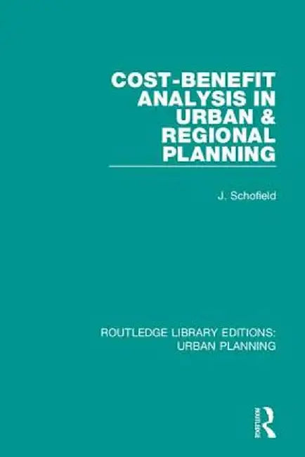 Cost-Benefit Analysis in Urban & Regional Planning by John Schofield