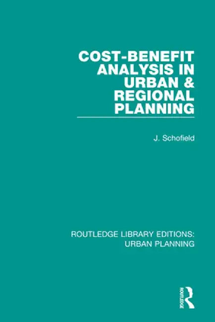 Cost-Benefit Analysis in Urban & Regional Planning by John Schofield