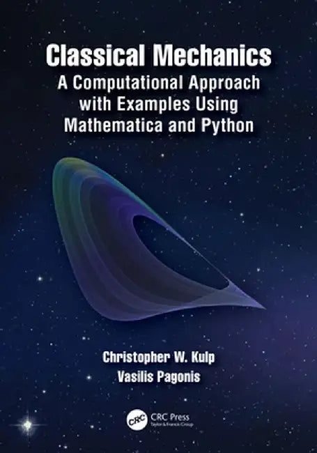 Classical Mechanics: A Computational Approach with Examples Using Mathematica and Python by Christopher W. Kulp