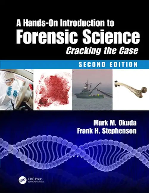 A Hands-On Introduction to Forensic Science: Cracking the Case, Second Edition by Mark M. Okuda