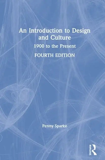 An Introduction to Design and Culture: 1900 to the Present by Penny Sparke