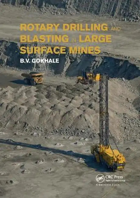 Rotary Drilling and Blasting in Large Surface Mines by Bhalchandra V. Gokhale