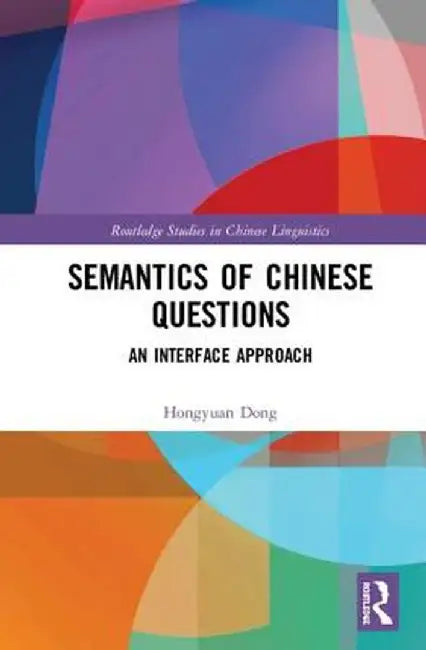 Semantics of Chinese Questions: An Interface Approach by Hongyuan Dong