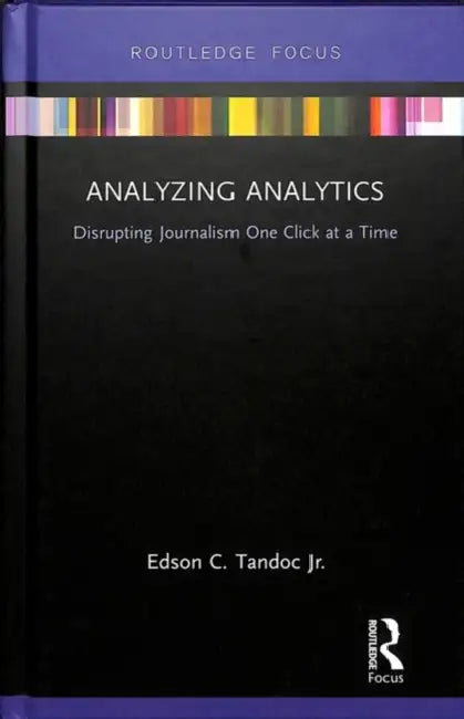 Analyzing Analytics: Disrupting Journalism One Click at a Time by Tandoc Jr. Edson
