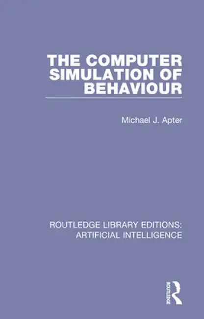 The Computer Simulation of Behaviour by Michael J. Apter