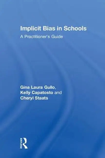 Implicit Bias in Schools: A Practitioner's Guide by Gina Laura Gullo
