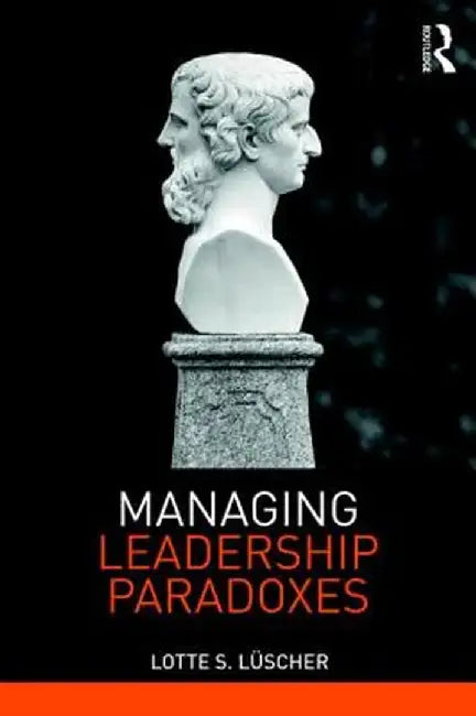 Managing Leadership Paradoxes by Lotte Luscher
